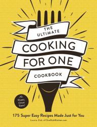 The Ultimate Cooking for One Cookbook : 175 Super Easy Recipes Made Just for You