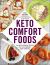 Keto Comfort Foods : 100 Keto-Friendly Recipes for Your Comfort-Food Favorites