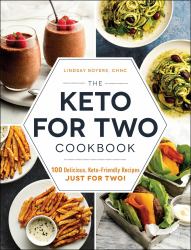 The Keto for Two Cookbook : 100 Delicious, Keto-Friendly Recipes Just for Two!