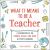 What It Means to Be a Teacher : A Celebration of the Humor, Heart, and Hero in Every Classroom