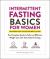 Intermittent Fasting Basics for Women : The Complete Guide to Safe and Effective Weight Loss with Intermittent Fasting