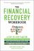 The Financial Recovery Workbook : A Step-By-Step Plan for Regaining Control of Your Money and Your Life During and after a Personal Financial Crisis