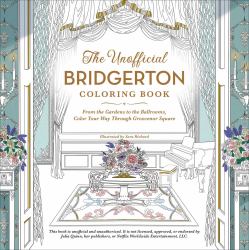 The Unofficial Bridgerton Coloring Book : From the Gardens to the Ballrooms, Color Your Way Through Grosvenor Square