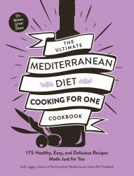 The Ultimate Mediterranean Diet Cooking for One Cookbook : 175 Healthy, Easy, and Delicious Recipes Made Just for You