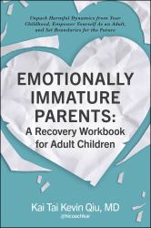 Emotionally Immature Parents: a Recovery Workbook for Adult Children : Unpack Harmful Dynamics from Your Childhood, Empower Yourself As an Adult, and Set Boundaries for the Future