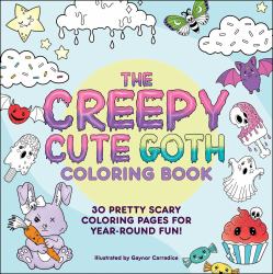 The Creepy Cute Goth Coloring Book : 30 Pretty Scary Coloring Pages for Year-Round Fun!