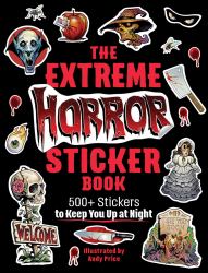 The Extreme Horror Sticker Book : 500+ Stickers to Keep You up at Night