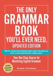 The Only Grammar Book You'll Ever Need, Updated Edition : Your One-Stop Source for Mastering English Grammar