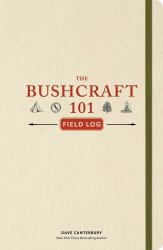 The Bushcraft 101 Field Log : Track and Record Your Wilderness Adventures