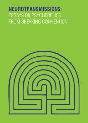 Neurotransmissions : Essays on Psychedelics from Breaking Convention