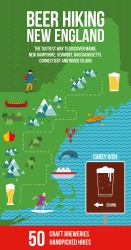 Beer Hiking New England : The Tastiest Way to Discover Maine, New Hampshire, Vermont, Massachusetts, Connecticut and Rhode Island