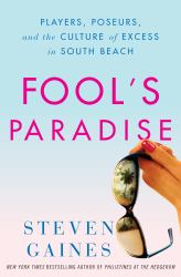 Fool's Paradise : Players, Poseurs, and the Culture of Excess in South Beach