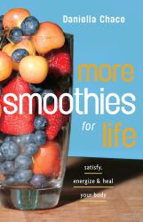 More Smoothies for Life : Satisfy, Energize, and Heal Your Body