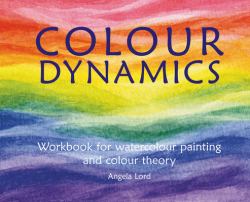 Colour Dynamics Workbook : Step by Step Guide to Water Colour Painting and Colour Theory