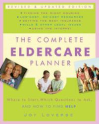 The Complete Eldercare Planner, Revised and Updated Edition : Where to Start, Which Questions to Ask, and How to Find Help