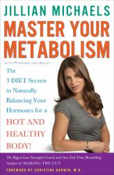 Master Your Metabolism : The 3 Diet Secrets to Naturally Balancing Your Hormones for a Hot and Healthy Body!