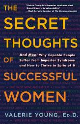 The Secret Thoughts of Successful Women : And Men: Why Capable People Suffer from Impostor Syndrome and How to Thrive in Spite of It