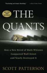 The Quants : How a New Breed of Math Whizzes Conquered Wall Street and Nearly Destroyed It