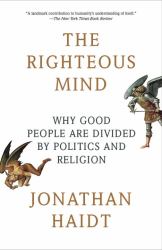 The Righteous Mind : Why Good People Are Divided by Politics and Religion