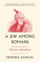 A Jew among Romans : The Life and Legacy of Flavius Josephus