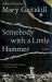 Somebody with a Little Hammer : Essays