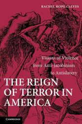 The Reign of Terror in America : Visions of Violence from Anti-Jacobinism to Antislavery