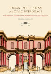 Roman Imperialism and Civic Patronage : Form, Meaning and Ideology in Monumental Fountain Complexes