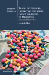 Trade, Investment, Innovation and Their Impact on Access to Medicines : An Asian Perspective