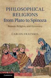 Philosophical Religions from Plato to Spinoza : Reason, Religion, and Autonomy