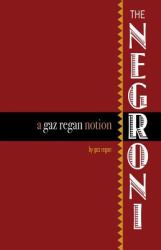 The Negroni : A Gaz Regan Notion