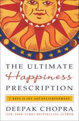 The Ultimate Happiness Prescription : 7 Keys to Joy and Enlightenment