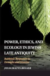 Power, Ethics, and Ecology in Jewish Late Antiquity : Rabbinic Responses to Drought and Disaster