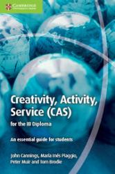 Creativity, Activity, Service (CAS) for the IB Diploma : An Essential Guide for Students