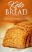 Keto Bread : A Complete Low-Carb Cookbook with a Selection of Delicious and Easy to Follow Recipes for a Keto Lifestyle to Heal Your Body and Lose Weight Quickly and Easily