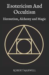 Esotericism and Occultism : Hermetism, Alchemy and Magic