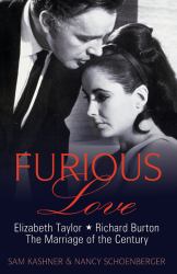 Furious Love : Elizabeth Taylor, Richard Burton, and the Marriage of the Century