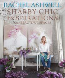 Rachel Ashwell Shabby Chic Inspirations and Beautiful Spaces