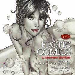 Erotic Comics: A Graphic History : Volume 2: from the 1970s to the Present Day