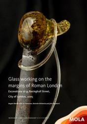 Glass Working on the Margins of Roman London : Excavations at 35 Basinghall Street, City of London 2005