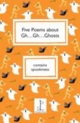 Five Poems about Gh ... Gh ... Ghosts