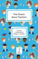 Five Poems about Teachers : Contains a Headteacher Hiding in a Dustbin