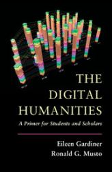 The Digital Humanities : A Primer for Students and Scholars