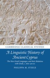 A Linguistic History of Ancient Cyprus : The Non-Greek Languages, and Their Relations with Greek, C. 1600-300 BC