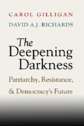 The Deepening Darkness : Patriarchy, Resistance, and Democracy's Future