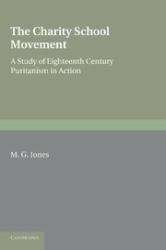 The Charity School Movement : A Study of Eighteenth Century Puritanism in Action