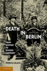 Death in Berlin : From Weimar to Divided Germany