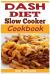 DASH Diet Slow Cooker Cookbook : A 7-Day-7lbs Dash Diet Plan: 37 Delicious Dash Diet Slow Cooker Recipes to Help Lower Your Blood Pressure, Lose Weight and Feel Great!