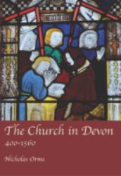 The Church in Devon : 400 To 1560