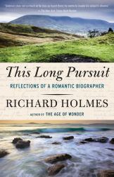 This Long Pursuit : Reflections of a Romantic Biographer