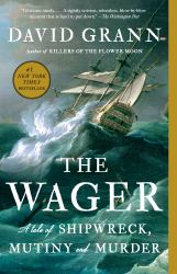 The Wager : A Tale of Shipwreck, Mutiny and Murder